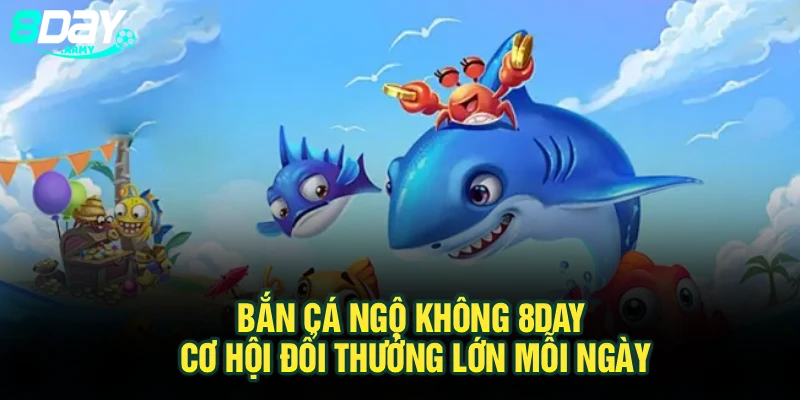 Bắn Cá Ngộ Không 8Day – Cơ Hội Đổi Thưởng Lớn Mỗi Ngày