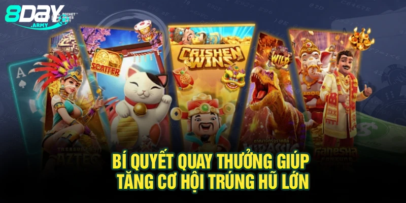 Bí quyết quay thưởng giúp tăng cơ hội trúng hũ lớn