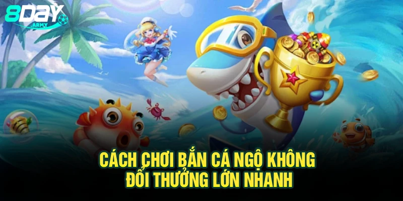 Cách chơi bắn cá Ngộ Không đổi thưởng lớn nhanh