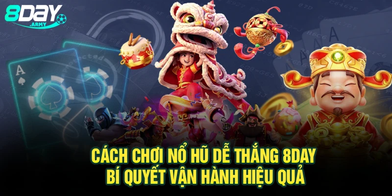 Cách Chơi Nổ Hũ Dễ Thắng 8day – Bí Quyết Vận Hành Hiệu Quả