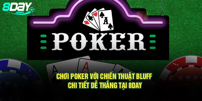 Chơi Poker Với Chiến Thuật Bluff Chi Tiết Dễ Thắng Tại 8Day