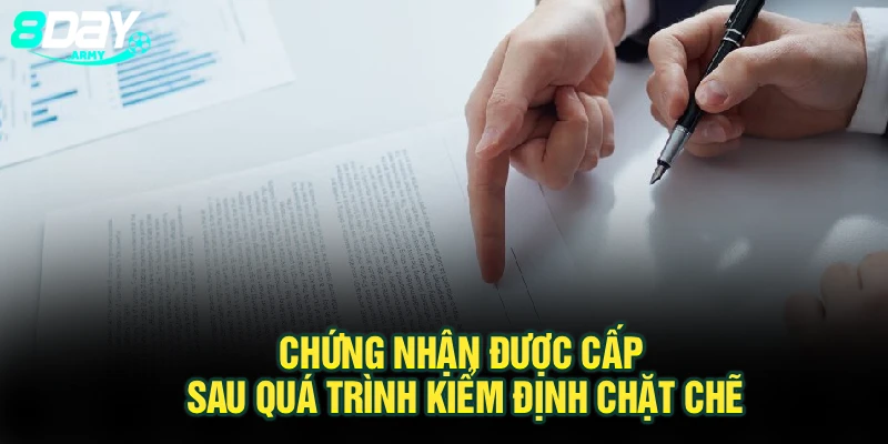 Chứng nhận được cấp sau quá trình kiểm định chặt chẽ