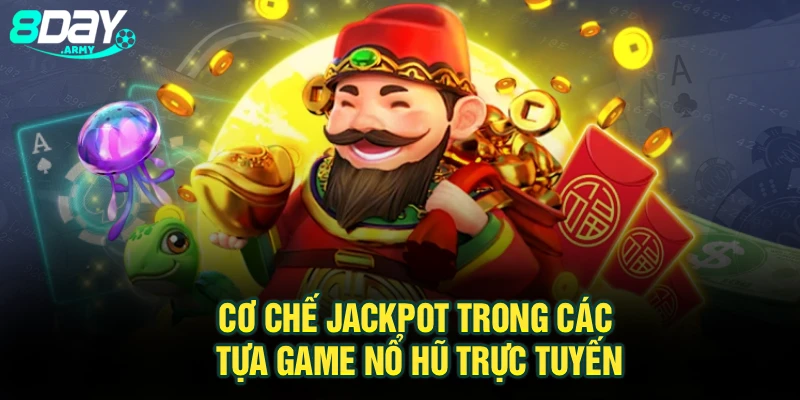 Cơ chế jackpot trong các tựa game nổ hũ trực tuyến