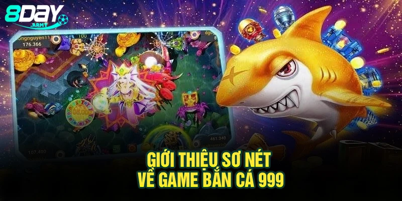 Giới thiệu sơ nét về game bắn cá 999