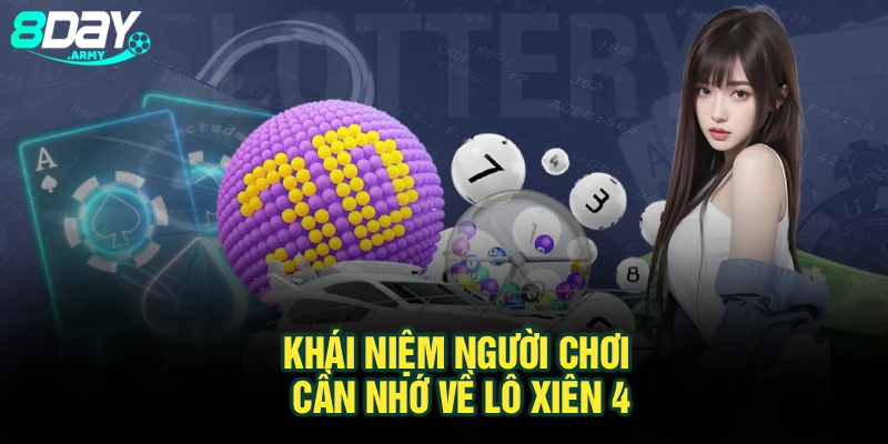 Khái niệm người chơi cần nhớ về lô xiên 4