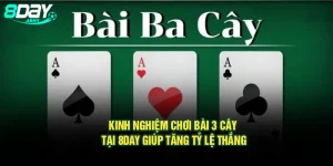 Kinh Nghiệm Chơi Bài 3 Cây Tại 8day Giúp Tăng Tỷ Lệ Thắng