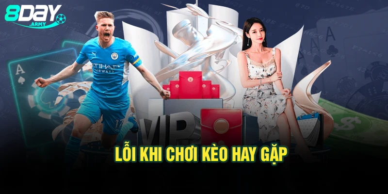 Lỗi khi chơi kèo hay gặp