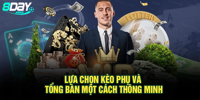 Lựa chọn kèo phụ và tổng bàn một cách thông minh