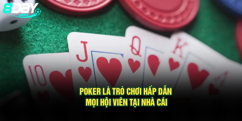 Poker là trò chơi hấp dẫn mọi hội viên tại nhà cái