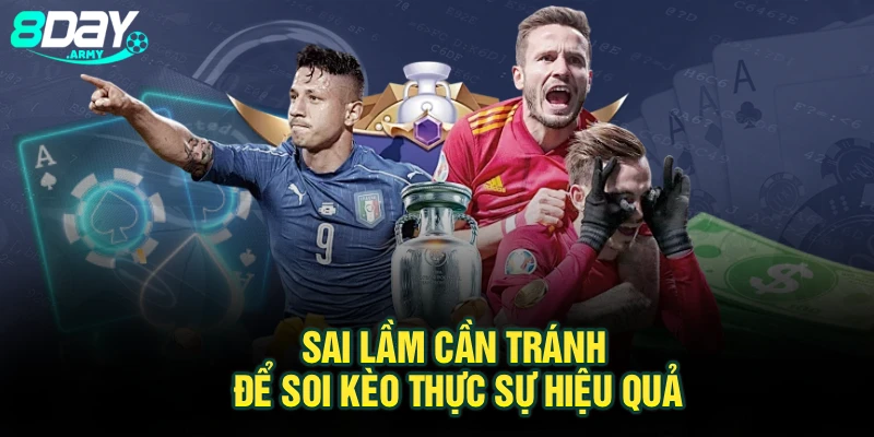 Sai lầm cần tránh để soi kèo thực sự hiệu quả