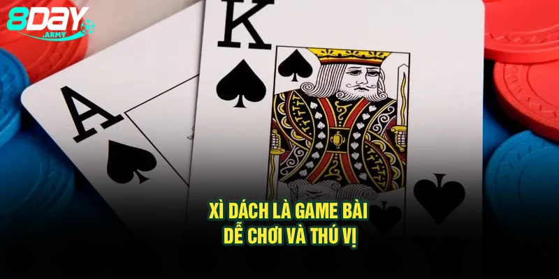 Xì dách là game bài dễ chơi và thú vị